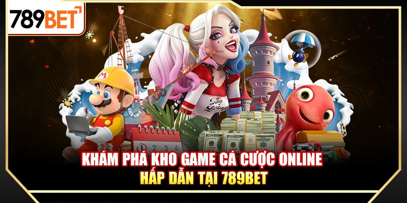 Khám phá kho game cá cược online hấp dẫn tại 789bet